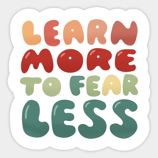 Learn more to fear less Sticker by What a fab day!